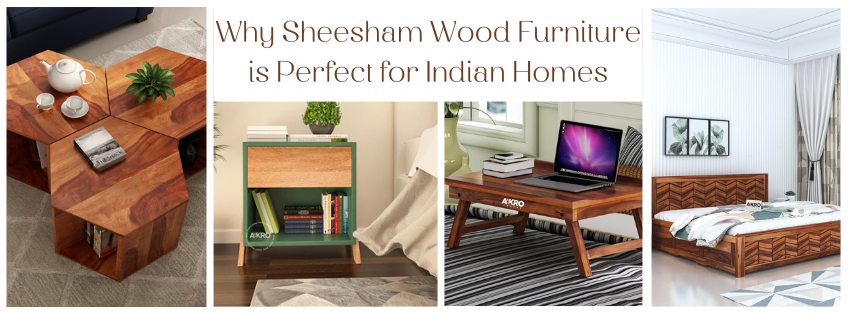 Why Sheesham Wood Furniture is Perfect for Indian Homes