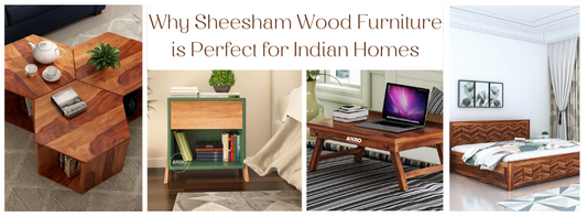 Why Sheesham Wood Furniture is Perfect for Indian Homes