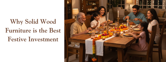 Why Solid Wood Furniture is the Best Festive Investment