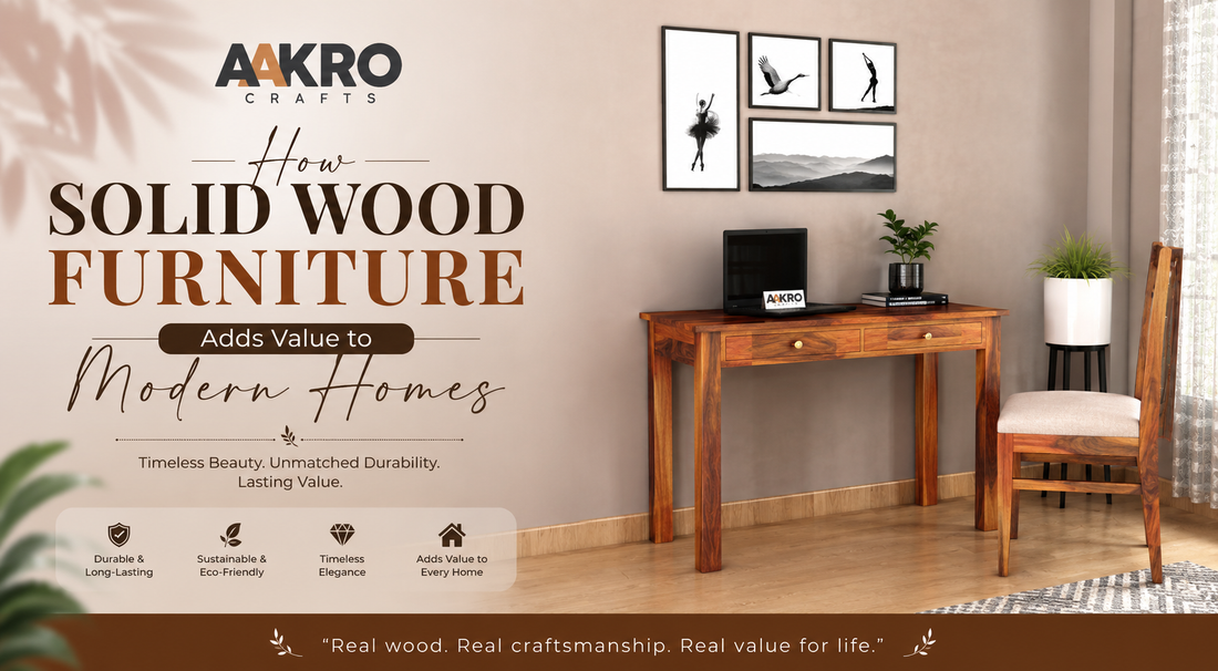 How Solid Wood Furniture Adds Value to Modern Homes Today